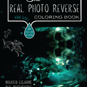 The Real Photo Reverse Coloring Book & Art Journal: Aqua Series